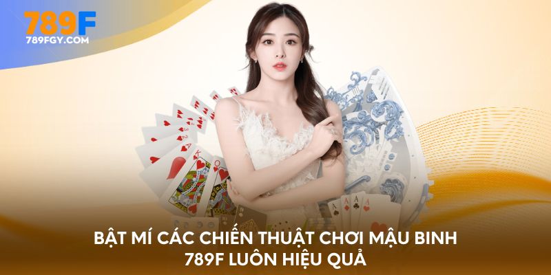 Bật mí các chiến thuật chơi mậu binh 789F luôn hiệu quả