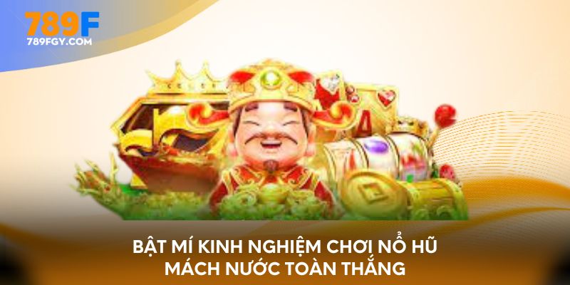 Bật mí kinh nghiệm chơi nổ hũ mách nước toàn thắng