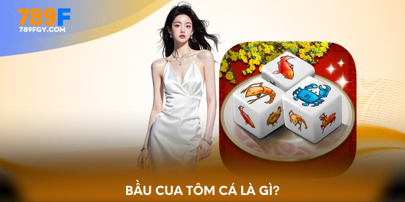 Bầu cua tôm cá là gì?