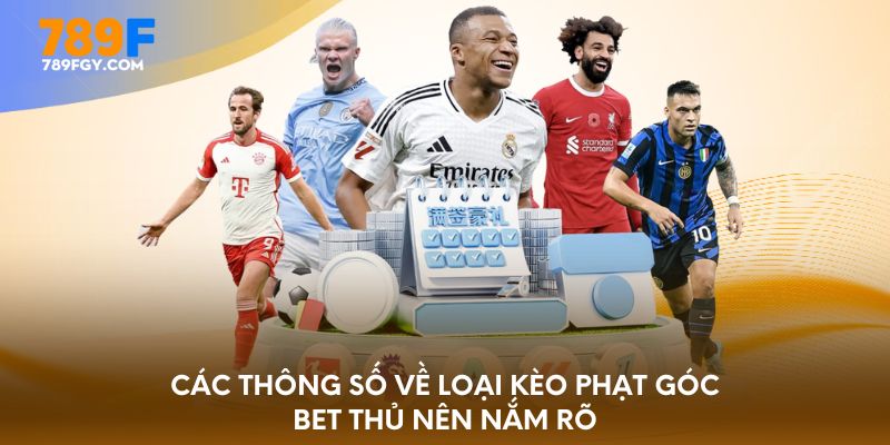 Các thông số về loại kèo phạt góc bet thủ nên nắm rõ