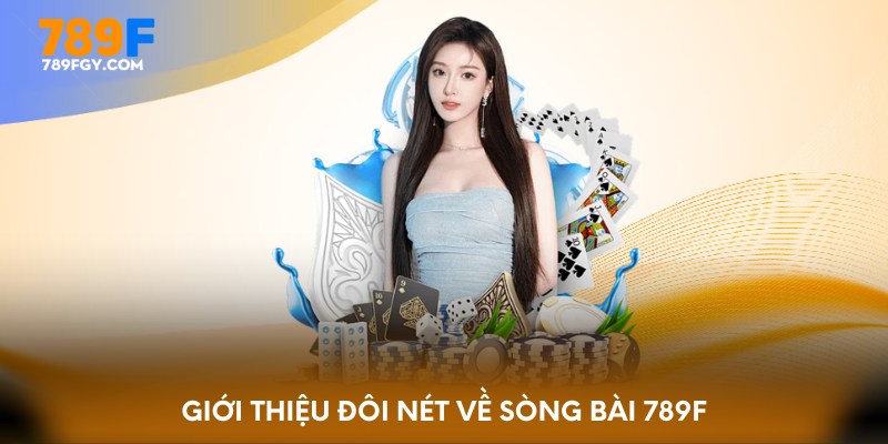 Giới thiệu đôi nét về sòng bài 789F