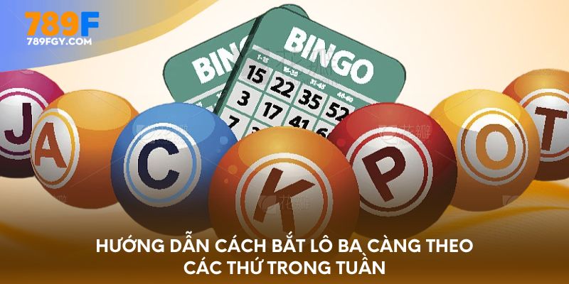 Hướng dẫn cách bắt lô ba càng theo các thứ trong tuần