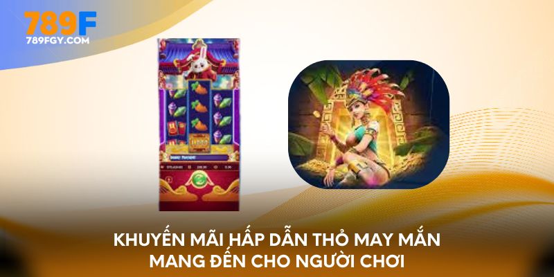 Khuyến mãi hấp dẫn thỏ may mắn mang đến cho người chơi