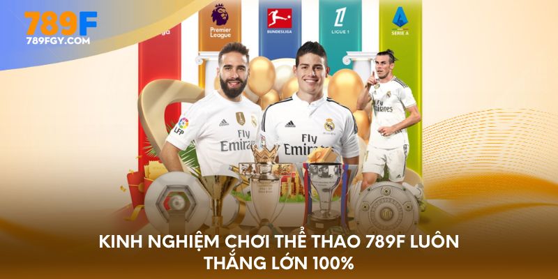 Kinh nghiệm chơi thể thao 789F luôn thắng lớn 100%