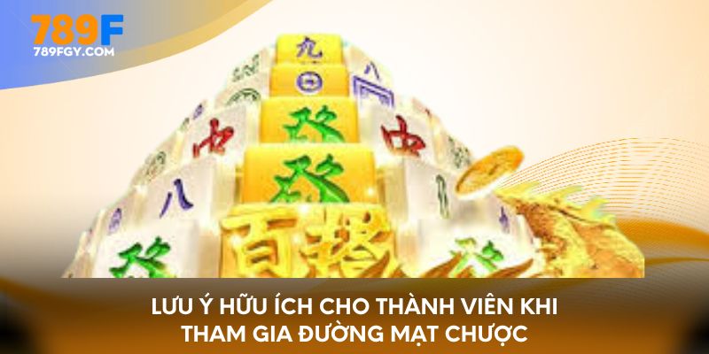 Lưu ý hữu ích cho thành viên khi tham gia đường mạt chược