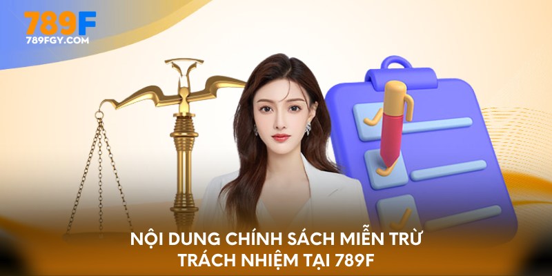 Nội dung chính sách miễn trừ trách nhiệm tại 789F