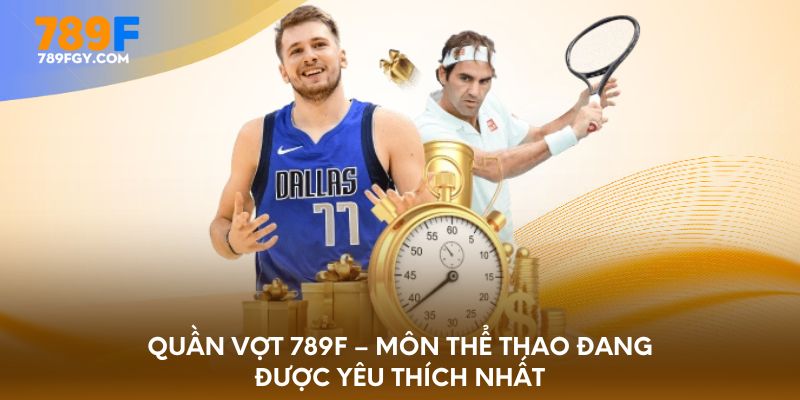 quan-vot-789f-mon-the-thao-dang-duoc-yeu-thich-nhat