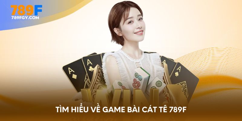 Tìm hiểu về game bài Cát tê 789F