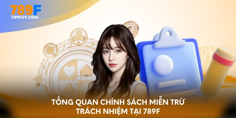 Tổng quan chính sách miễn trừ trách nhiệm tại 789F